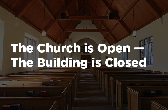 The Church is Open — The Building is Closed